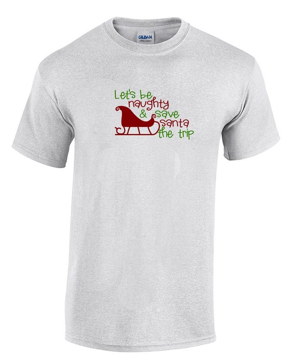 Let's be Naughty & Save Santa the Trip (Mens T-Shirt)