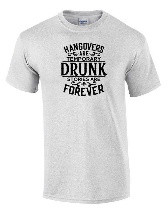 Hangovers are Temporary Drunk Stories are Forever (Mens T-Shirt)
