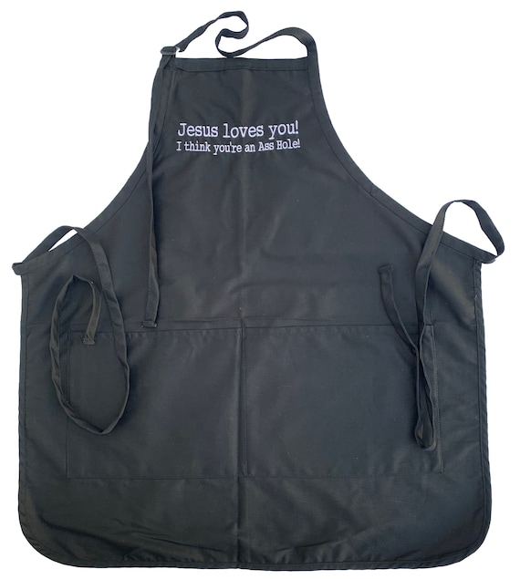 Jesus Loves You , I think You're and A__ Hole (Adult Apron in Various Colors)