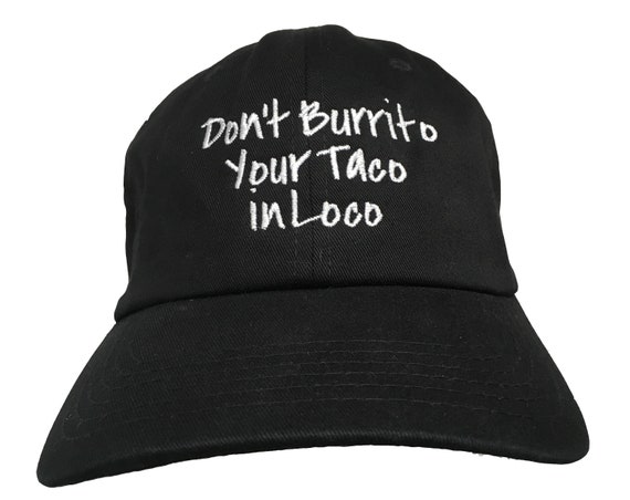 Don't Burrito Your Taco in Loco (Ball Cap - Black Embroidered with White Stitching)