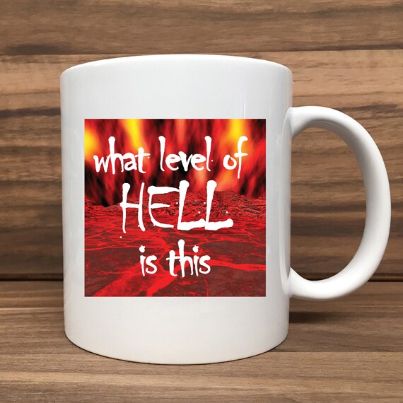 Coffee Mug - What Level of Hell is This? - Double Sided Printing 11 oz Mug