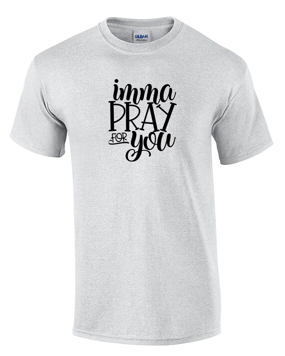 Imma Pray for You (T-Shirt)