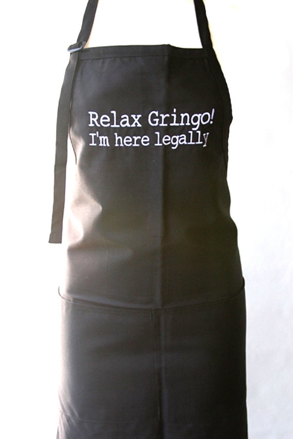 Relax Gringo, I'm here Legally (Adult Apron) in Various Colors