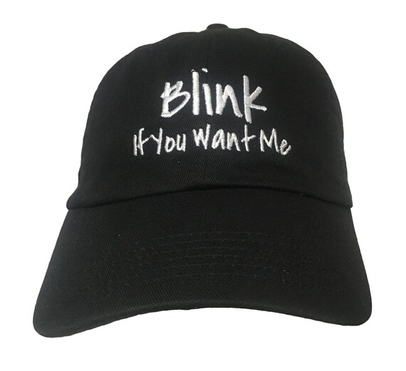 Blink If You Want Me (Polo Style Ball Cap - Black with White Stitching