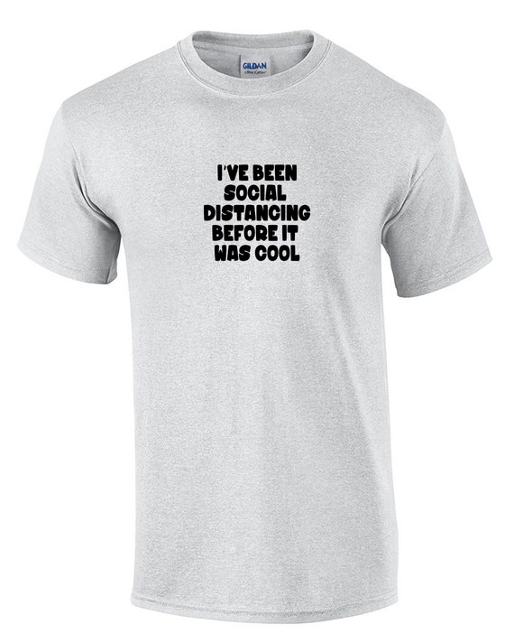 I've Been Social Distancing Before It Was Cool - Mens T-Shirt (Ash Gray or White)