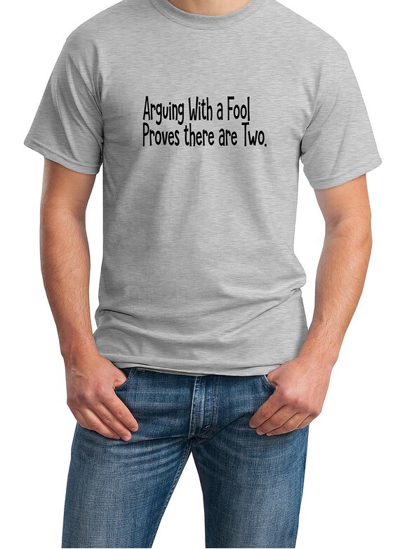 Arguing With A Fool Proves there are Two (Men's T-Shirt)