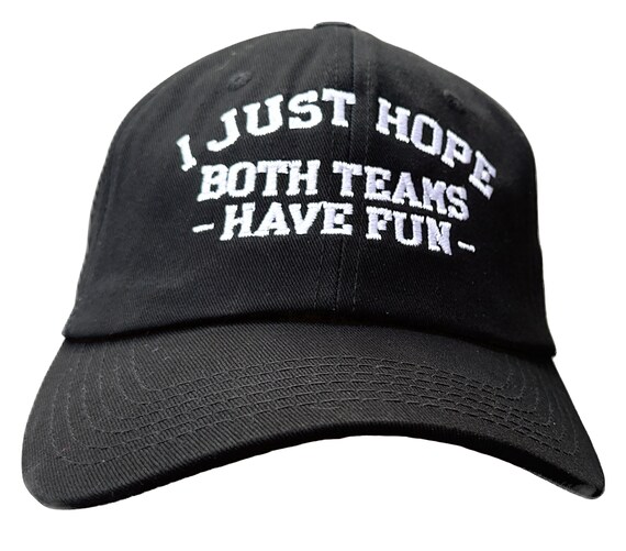 I Just Hope Both Teams Have Fun (Polo Style Ball Cap available in various colors)