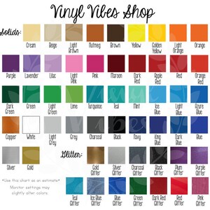 May include: Color chart showing a variety of solid and glitter vinyl colors. The chart includes colors like cream, beige, light brown, nutmeg, brown, yellow, golden yellow, light orange, orange, purple, lavender, lilac, light pink, pink, maroon, dark red, apple red, red, orange red, dark green, green, light green, lime, turquoise, teal, mint, ice blue, light blue, azure blue, copper, white, light grey, grey, charcoal, black, navy, king blue, dark blue, blue, silver, gold, gold glitter, silver glitter, charcoal glitter, black glitter, plum glitter, purple glitter, teal glitter, ice blue glitter, blue glitter, green glitter, dark red glitter, red glitter, and pink glitter.