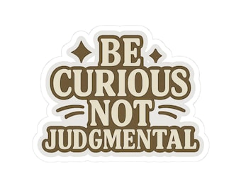 Be Curious Not Judgmental Stickers | Motivational Kiss-Cut Stickers for Laptops, Journals, Water Bottles, Gifts, Home Decor