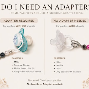 Peut inclure: Un graphique informatif intitul&eacute; DO I NEED AN ADAPTER? pr&eacute;sentant deux types de sucettes. &Agrave; gauche, une sucette turquoise sans anneau n&eacute;cessite un adaptateur en silicone. &Agrave; droite, une sucette transparente avec anneau n'en n&eacute;cessite pas.