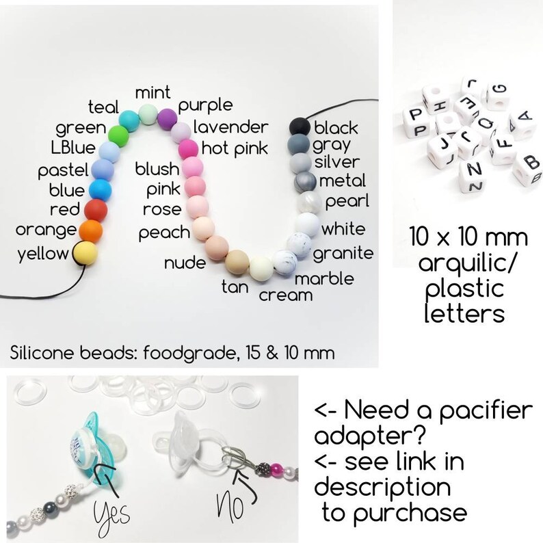 Peut inclure: Une collection de perles en silicone alimentaire de diverses couleurs &eacute;tiquet&eacute;es avec des noms comme teal, mint, purple et black. Inclut des perles lettres en acrylique de 10 x 10 mm, des sucettes avec et sans adaptateurs et du texte.
