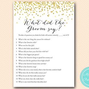 Pu&ograve; includere: Un gioco di addio al nubilato stampabile con uno sfondo di coriandoli dorati. Il gioco chiede agli ospiti di indovinare cosa ha detto lo sposo sulla sposa. Il titolo &egrave; "What did the Groom say?" e il gioco include 15 domande.