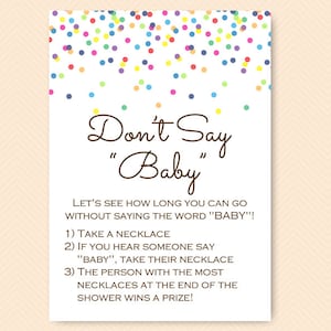 Può includere: Una carta di gioco stampabile con uno sfondo di coriandoli colorati e il testo "Non dire "Baby"". La carta istruisce i giocatori a prendere una collana se sentono qualcuno dire "baby" e la persona con più collane alla fine della doccia vince un premio.