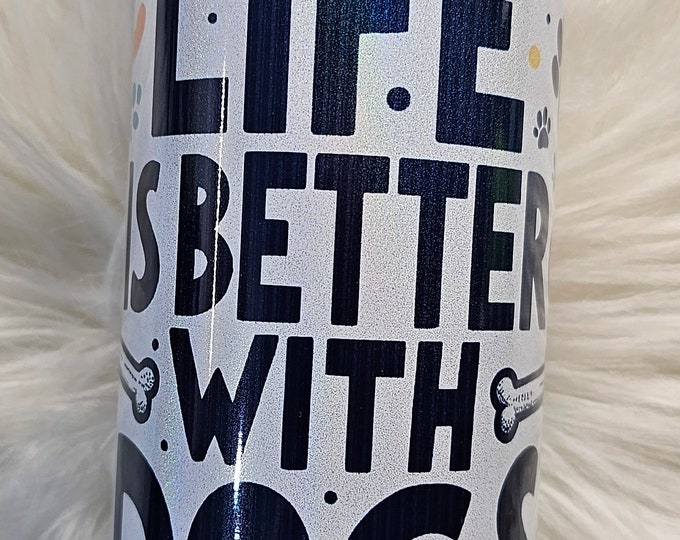 Life is better with dogs | Cute | Dogs | Shimmer Sublimation | Sublimation 20oz Slim | Stainless Steel
