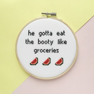 He Gotta Eat the Booty Like Groceries Cross Stitch, Feminist Print