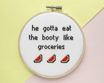 He Gotta Eat the Booty Like Groceries Cross Stitch, Feminist Print, Sexy Wall Art, Bachelorette, Feminism, Hip Hop, Rap, Handmade, R&B