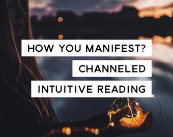 How You Manifest Channeled Intuitive Reading