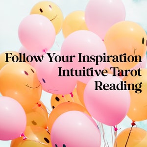 Follow Your Inspiration Intuitive Tarot Reading
