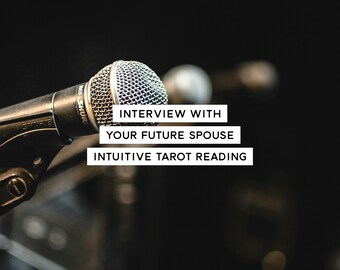 Interview With Your Future Spouse Intuitive Tarot Reading