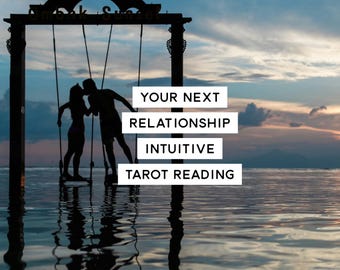 Your Next Significant Relationship Intuitive Tarot Love Reading