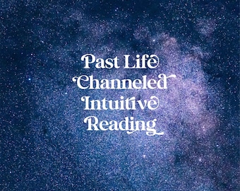 Past Life Channeled Intuitive Reading