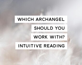 Which Archangel Should You Work With? Intuitive Reading