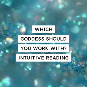 Which Goddess should you work with? Intuitive Reading