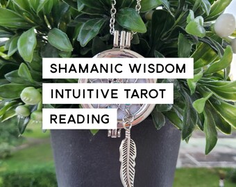 Shamanic Wisdom Intuitive Tarot Reading