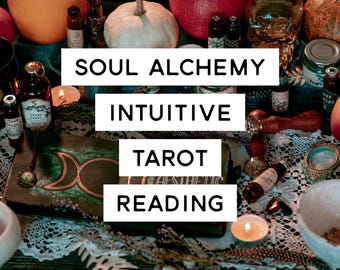 Soul Alchemy Intuitive Tarot Reading