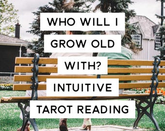 Who will I grow old with? Intuitive Tarot Reading