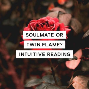 Soulmate or Twin Flame? Intuitive Reading