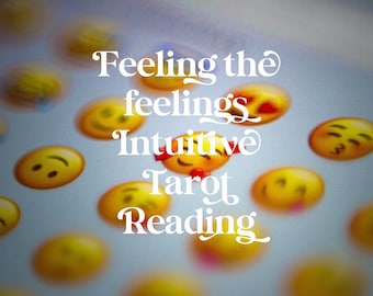 Feeling The Feelings Intuitive Tarot Reading