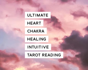 Ultimate Heart Chakra Healing Intuitive Tarot Reading