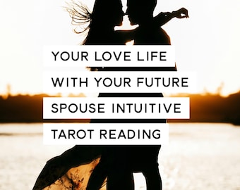 Your Love Life with Your Future Spouse Intuitive Tarot Reading