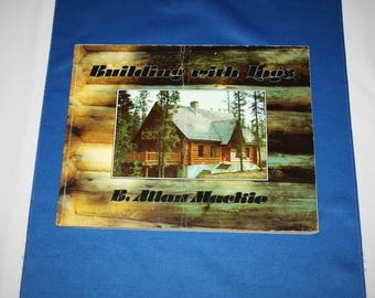 Vintage Building With Logs Book by B Allan Mackie 1979 7th Edition Log House Publishing Company Log Homes Working Construction Wood Logs