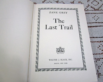 Vintage Zane Grey The Last Trail, Printed in USA, 1909 Hardcover Book Western Cowboy Story Teller Literary Fiction