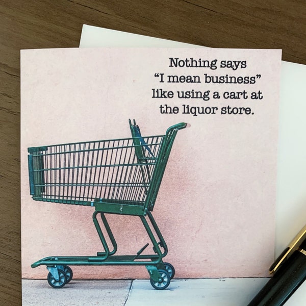 Tell them you mean business ...funny blank greeting card, snarky cards, just for fun cards, drinking cards, funny cards [814-350]