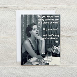 How many calories in wine? funny, snarky, wine drinking, friendship, just for fun, thinking of you, you know who you are card [814-271]