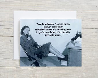 Go big or go home - office humor card, funny work card, just for fun card, snarky card, blank greeting cards, funny cards [814-344]