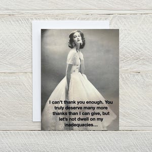 I Can't Thank You Enough... grappige blanco wenskaart, snarky kaart, bedankkaart, kaart met onvolkomenheden, relatiekaart [814-252]