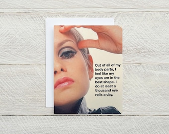 Könnte beinhalten: Eine Grußkarte im Vintage-Stil mit einem Nahaufnahmefoto eines Frauenauges. Der Text auf der Karte lautet: "Out of all of my body parts, I feel like my eyes are in the best shape. I do at least a thousand eye rolls a day."