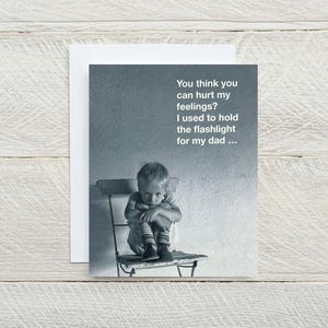 You think you can hurt my feelings funny blank greeting card, snarky card, just for fun card, those were the days card, funny card [814-345]