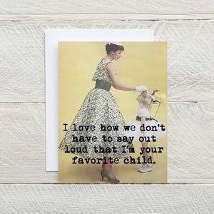 Je suis ta préférée... carte de voeux vierge amusante, carte sarcastique, carte d'anniversaire, carte de fête des mères, carte de maman, carte pour toutes les occasions [814-010]