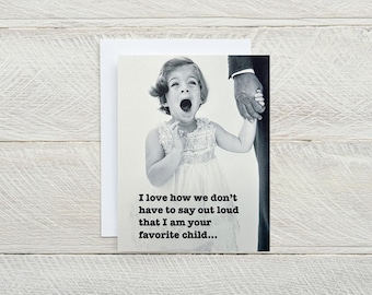 I'm your favorite ... blank greeting card, snarky card, Father's Day card, dad birthday card, just because card, thinking of you  [814-163]