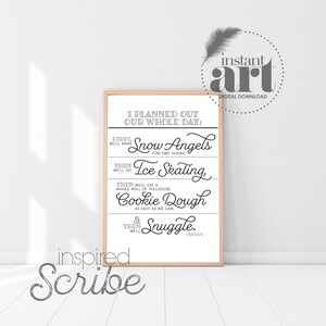 Könnte beinhalten: Ein druckbares Wandbild mit weißem Hintergrund und schwarzem Text. Der Text lautet: "Ich habe unseren ganzen Tag geplant: Zuerst machen wir Schneemänner für zwei Stunden. Dann gehen wir Schlittschuhlaufen. Dann essen wir eine ganze Rolle Tollhouse-Keksteig so schnell wie möglich. Und dann kuscheln wir. - Buddy"