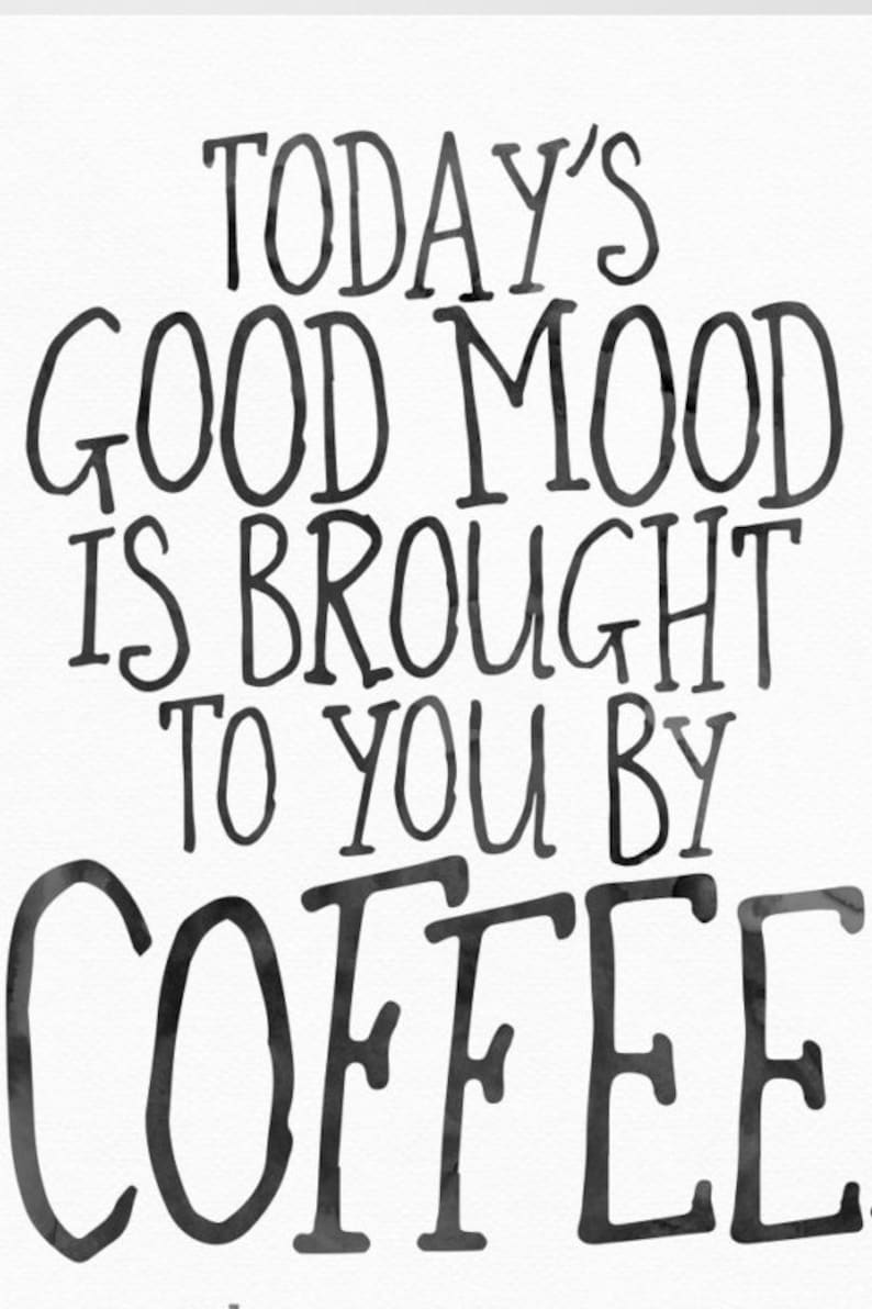Today's Good Mood is Brought to You by Coffee Instant Digital Printable ...
