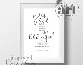 You are the finest, loveliest, tenderest, and most beautiful person I have ever known F. Scott Fitzgerald instant printable gift