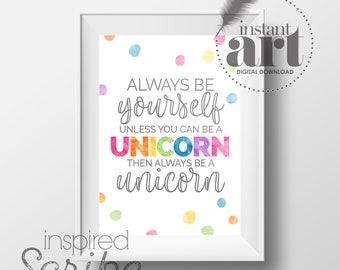 Always be Yourself unless you can be a Unicorn... then always be a Unicorn DIGITAL DOWNLOAD