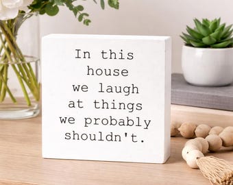 Funny Wood Block Sign, In This House We Laugh Quote, Shelf Sitter Décor