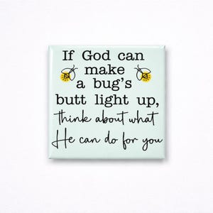May include: A square, light green magnet with the text "If God can make a bug's butt light up, think about what He can do for you." Two yellow firefly illustrations are above the text.